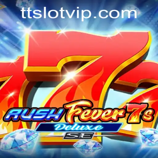 Dive into the Thrills of RushFever7sDeluxeSE with TTSLOT Login